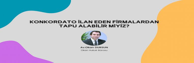 Konkordato İlan Eden Firmalardan Tapu Alabilir miyiz? resim