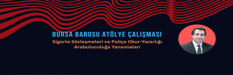 Bursa Barolsu Atölye Çalışması: Sigorta Sözleşmeleri ve Poliçe Okur-Yazarlığı, Arabuluculuğa Yansımaları resim